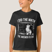 I Did Math The Answer Is Cat Mathematics Funny Mat Tシャツ (正面)