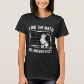 I Did Math The Answer Is Cat Mathematics Funny Mat Tシャツ (正面)