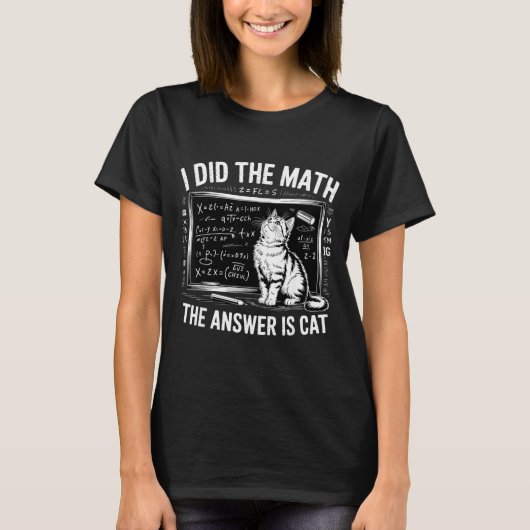 I Did Math The Answer Is Cat Mathematics Funny Mat Tシャツ (正面)