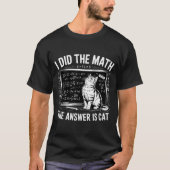I Did Math The Answer Is Cat Mathematics Funny Mat Tシャツ (正面)