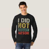 I Did Not Commit Arson For Men Women Funny Sarcast Tシャツ (正面フル)