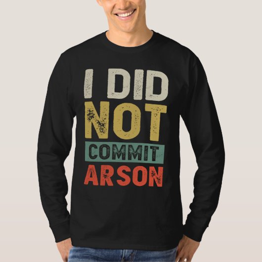 I Did Not Commit Arson For Men Women Funny Sarcast Tシャツ (正面)