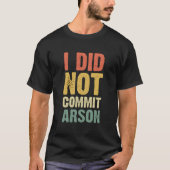 I Did Not Commit Arson For Tシャツ (正面)