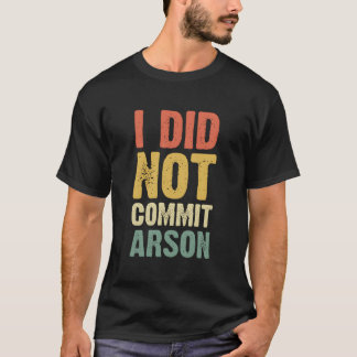 I Did Not Commit Arson For Tシャツ