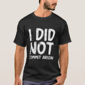 I Did Not Commit Arson Tシャツ (正面)