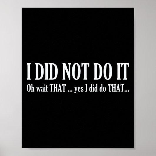 I Did Not Do It Oh Wait That ..yes I Did Tha Funny ポスター (正面)