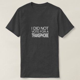 I Did Not Vote for a Transphobe Tシャツ