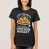 I Did The Math The Answer Is Chicken Nugget Funny  Tシャツ (正面)
