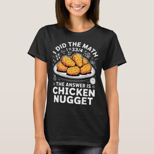 I Did The Math The Answer Is Chicken Nugget Funny Tシャツ (正面)