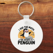 I Did The Math The Answer Is Penguin Funny Math Te キーホルダー (正面)