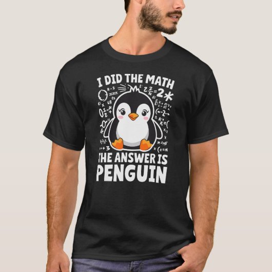 I did the Math the Answer is Penguin Math Teacher Tシャツ (正面)