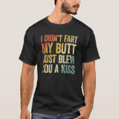 I Didn Fart My Butt Blew You A Kiss Tシャツ (正面)