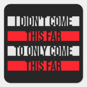 I Didn't Come This Far To Only Come This Far Quote スクエアシール (正面)