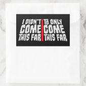 I Didn't Come This Far To Only Come This Far Quote 長方形シール (バッグ)