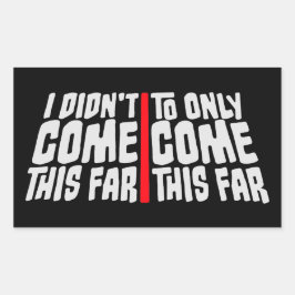 I Didn't Come This Far To Only Come This Far Quote 長方形シール