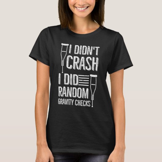 I Didn't Crash I Did Random Gravity Checks Broke Tシャツ (正面)