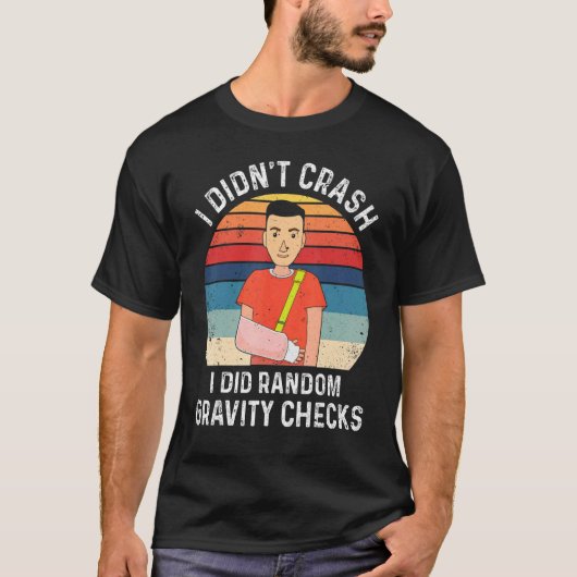 I Didn't Crash I Did Random Gravity Checks Broken Tシャツ (正面)