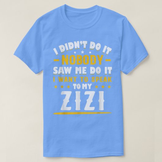 I Didn't Do It I Nobody Saw Me I Want To Speak To Tシャツ (デザイン正面)