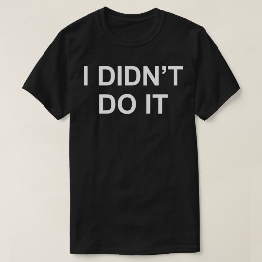 I Didn't Do It  Tシャツ (デザイン正面)