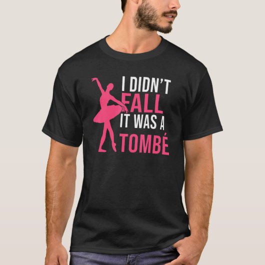 I didnt fall it was a Tombe Dancing Ballet Tシャツ (正面)