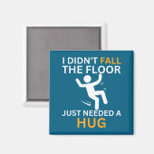 I Didn't Fall. The Floor Just Needed A Hug. Funny  マグネット (正面/裏面)