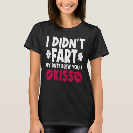I Didn't Fart My Butt Blew You A Kiss Sarcastic Fa Tシャツ (正面)