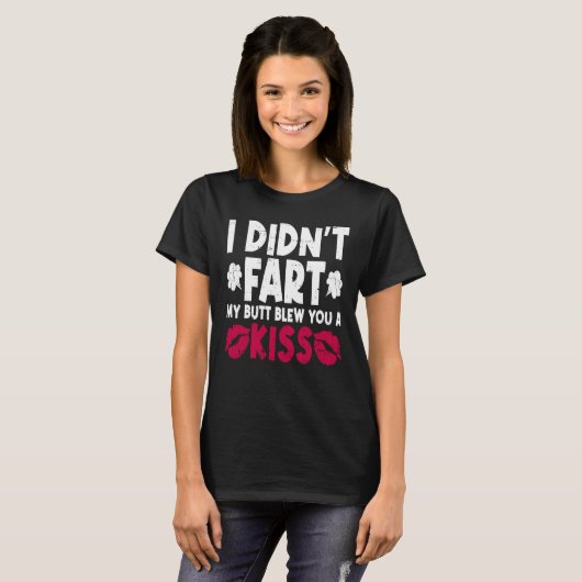 I Didn't Fart My Butt Blew You A Kiss Sarcastic Fa Tシャツ (正面フル)