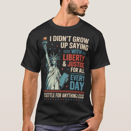 I Didn'T Grow Up Saying With Liberty Justice For Tシャツ (正面)