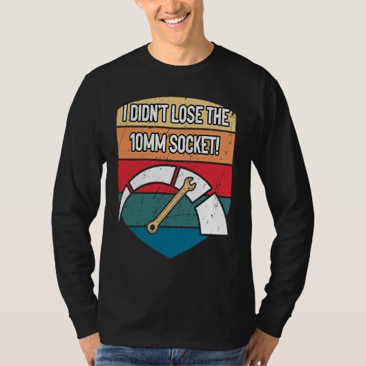 I Didnt Lose the 10mm Socket Car Mechanic Auto Car Tシャツ (正面)