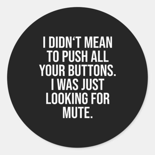 I Didn't Mean To Push All Your Buttons - Funny Sy ラウンドシール (正面)