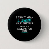 I Didn't Mean To Push Your Buttons Hilarious Sarca 缶バッジ (正面)