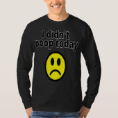 I didn't poop today tシャツ (正面)