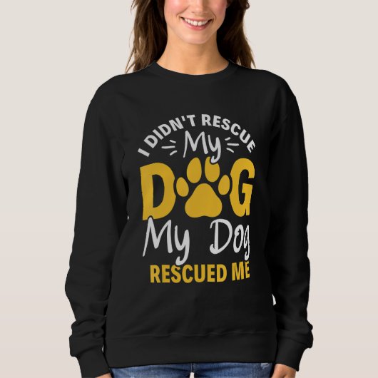 I Didn't Rescue My Dog My Dog Rescued Me Animal Re スウェットシャツ (正面)
