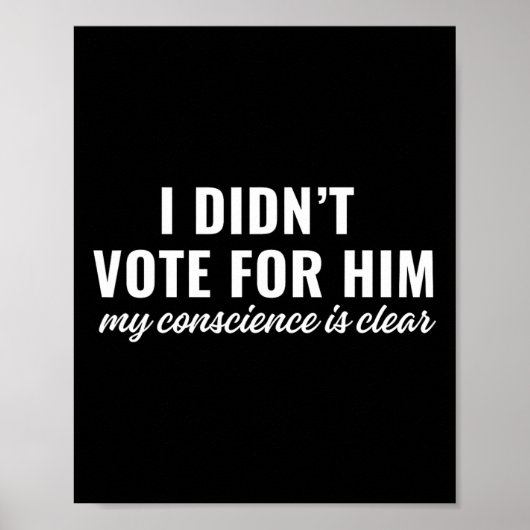 I Didn't Vote For Him My Conscience Is Clear  ポスター (正面)
