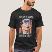 I Didn't Vote For This Idiot Funny Anti Biden Tシャツ (正面)