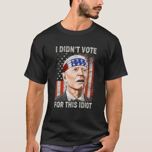 I Didn't Vote For This Idiot Funny Anti Biden Tシャツ (正面)
