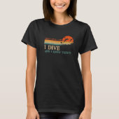 I Dive And I Know Things Scuba Diver Funny Scuba D Tシャツ (正面)