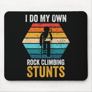 I Do All My Own Rock Climbing Stunts Broken Bones  マウスパッド