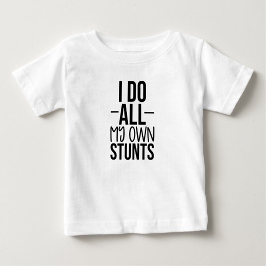 I do all my own stunts ベビーTシャツ (正面)
