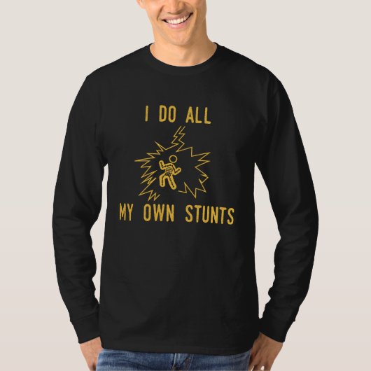 I Do All My Own Stunts Get Well Injury Tシャツ (正面)