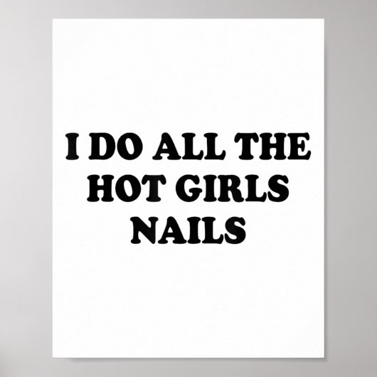 I Do All The Hot Girls Nails Repeat Nail Tech  ポスター (正面)