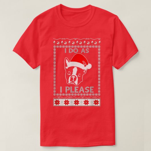 I Do As I Please Boston Terrier Ugly Christmas Swe Tシャツ (デザイン正面)