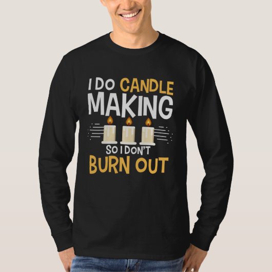 I Do Candle Making So I Don t Burn Out Candle Make Tシャツ (正面)