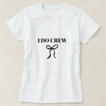 I Do CrewバチェロレッテTシャツ