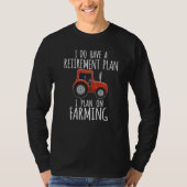 I Do Have A Retirement Plan I Plan On Farming Tシャツ (正面)