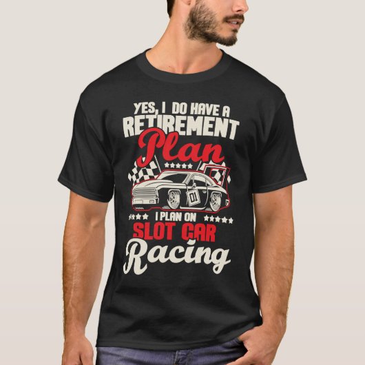 I Do Have A Retirement Plan I Plan On Slot Car Rac Tシャツ (正面)