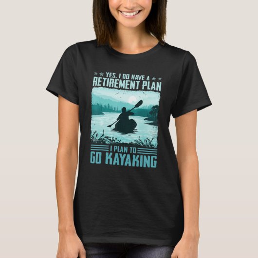 I Do Have A Retirement Plan I Plan To Go Kayaking Tシャツ (正面)