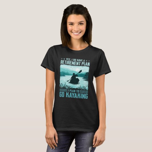 I Do Have A Retirement Plan I Plan To Go Kayaking Tシャツ (正面フル)