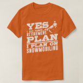 I Do Have a Retirement Plan Snowmobile Riding Snow Tシャツ (デザイン正面)