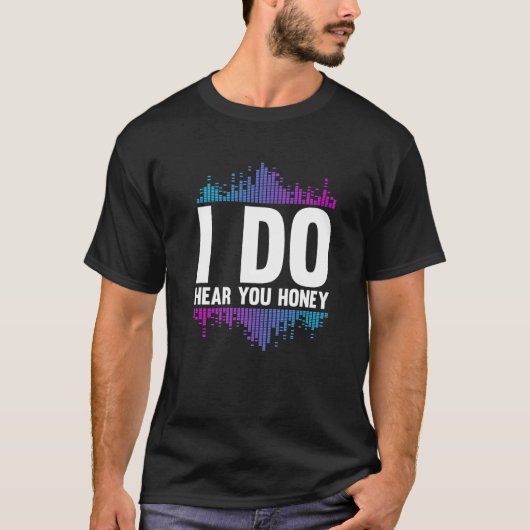 I Do Hear You Honey  Studio Music Sound Engineer H Tシャツ (正面)